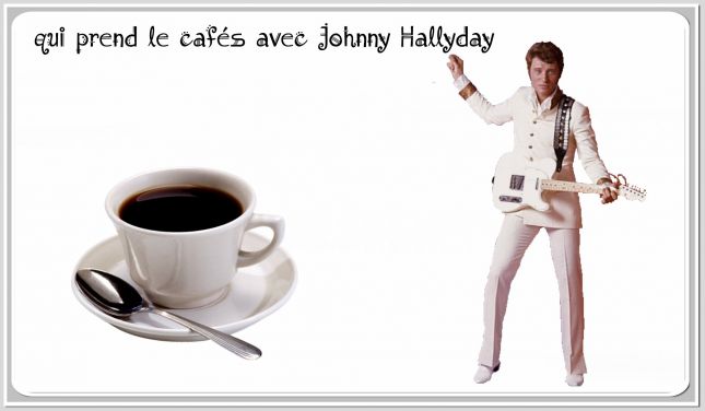 qui_prend_le_cafs_avec_Johnny_Hallyday